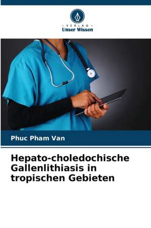 Hepato-choledochische Gallenlithiasis in tropischen Gebieten de Phuc Pham van