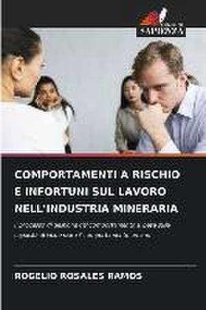 COMPORTAMENTI A RISCHIO E INFORTUNI SUL LAVORO NELL'INDUSTRIA MINERARIA de Rogelio Rosales Ramos