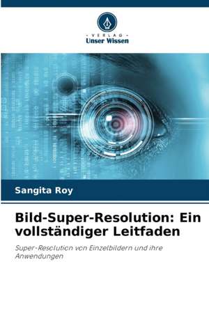 Bild-Super-Resolution: Ein vollständiger Leitfaden de Sangita Roy