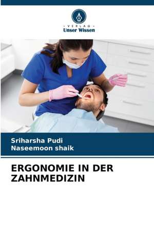 ERGONOMIE IN DER ZAHNMEDIZIN de Sriharsha Pudi