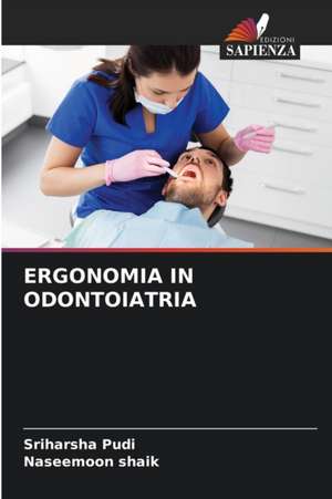 ERGONOMIA IN ODONTOIATRIA de Sriharsha Pudi