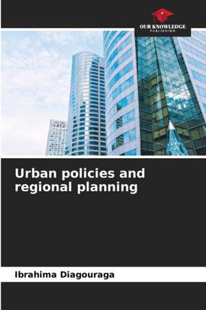 Urban policies and regional planning de Ibrahima Diagouraga