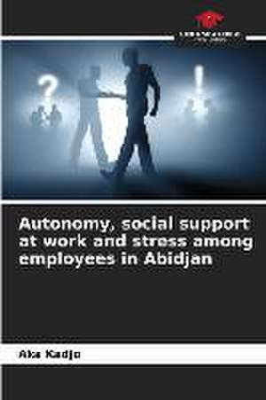 Autonomy, social support at work and stress among employees in Abidjan de Aka Kadjo