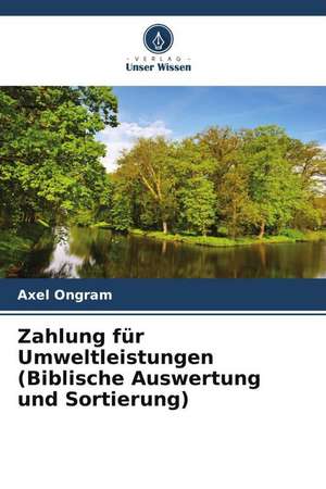 Zahlung für Umweltleistungen (Biblische Auswertung und Sortierung) de Axel Ongram