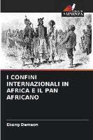 I CONFINI INTERNAZIONALI IN AFRICA E IL PAN AFRICANO de Ekong Demson