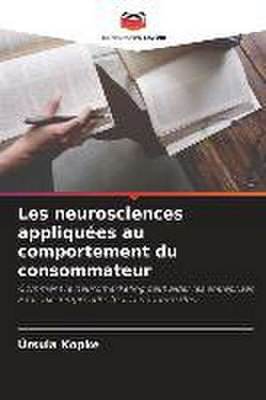 Les neurosciences appliquées au comportement du consommateur de Úrsula Kopke