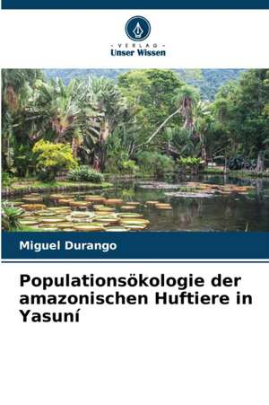 Populationsökologie der amazonischen Huftiere in Yasuní de Miguel Durango