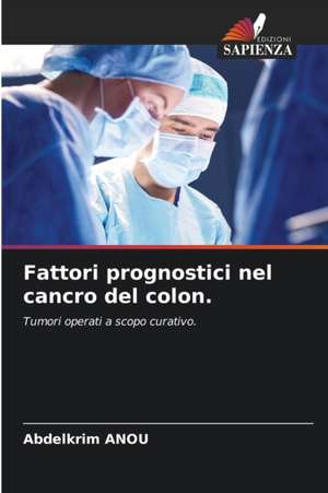 Fattori prognostici nel cancro del colon. de Abdelkrim Anou