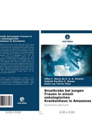 Brustkrebs bei jungen Frauen in einem onkologischen Krankenhaus in Amazonas de Hilka F. Barra do E. S. A. Pereira