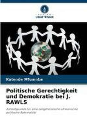 Politische Gerechtigkeit und Demokratie bei J. RAWLS de Katende Mfuamba