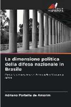 La dimensione politica della difesa nazionale in Brasile de Adriano Portella de Amorim