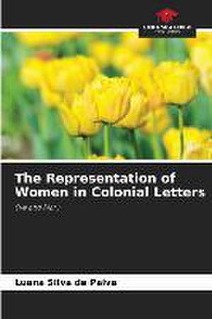 The Representation of Women in Colonial Letters de Luana Silva de Paiva