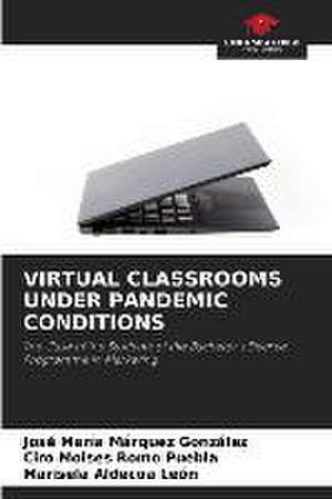 VIRTUAL CLASSROOMS UNDER PANDEMIC CONDITIONS de José María Márquez González