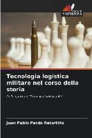 Tecnologia logistica militare nel corso della storia de Juan Pablo Pardo Retortillo