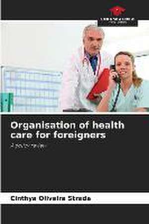 Organisation of health care for foreigners de Cinthya Oliveira Strada