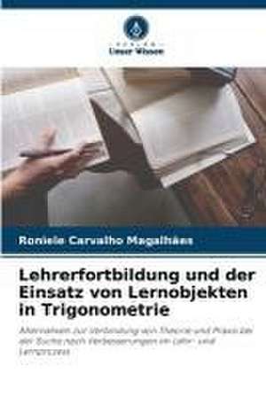 Lehrerfortbildung und der Einsatz von Lernobjekten in Trigonometrie de Roniele Carvalho Magalhães