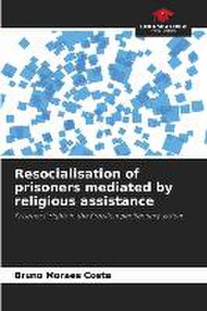 Resocialisation of prisoners mediated by religious assistance de Bruno Moraes Costa