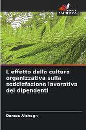 L'effetto della cultura organizzativa sulla soddisfazione lavorativa dei dipendenti de Derese Alehegn