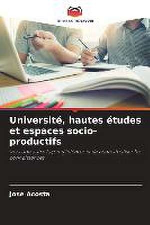 Université, hautes études et espaces socio-productifs de José Acosta