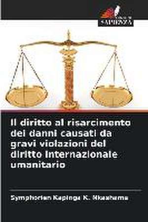 Il diritto al risarcimento dei danni causati da gravi violazioni del diritto internazionale umanitario de Symphorien Kapinga K. Nkashama