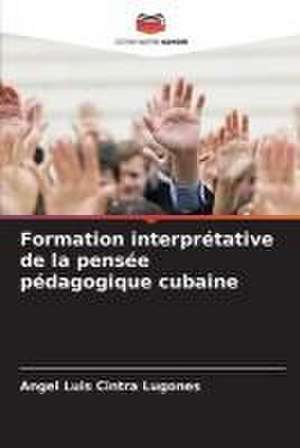 Formation interprétative de la pensée pédagogique cubaine de Angel Luis Cintra Lugones