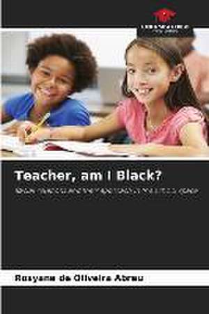 Teacher, am I Black? de Rosyane de Oliveira Abreu