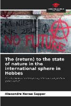 The (return) to the state of nature in the international sphere in Hobbes de Alexandre Neves Sapper