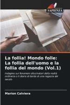 La follia! Mondo folle: La follia dell'uomo e la follia del mondo (Vol.1) de Marion Calviera