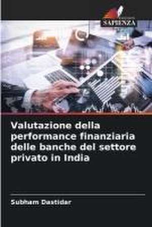 Valutazione della performance finanziaria delle banche del settore privato in India de Subham Dastidar