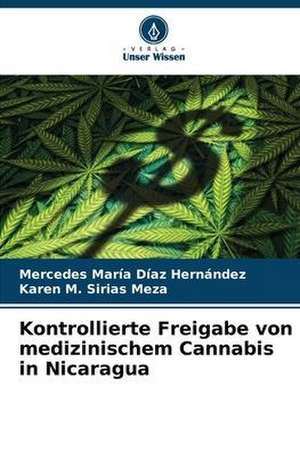 Kontrollierte Freigabe von medizinischem Cannabis in Nicaragua de Mercedes María Díaz Hernández