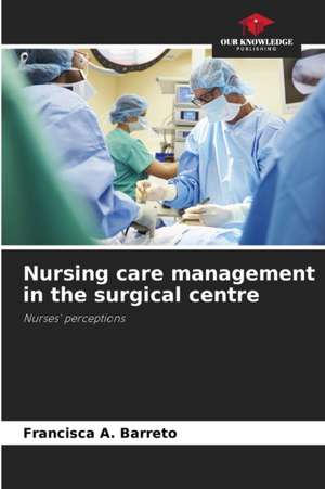 Nursing care management in the surgical centre de Francisca A. Barreto