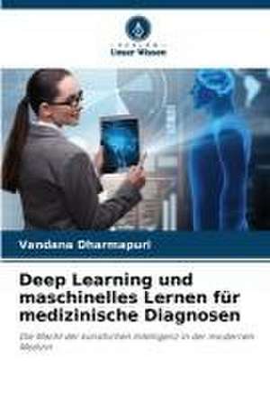 Deep Learning und maschinelles Lernen für medizinische Diagnosen de Vandana Dharmapuri