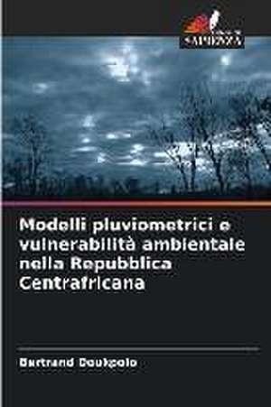 Modelli pluviometrici e vulnerabilità ambientale nella Repubblica Centrafricana de Bertrand Doukpolo