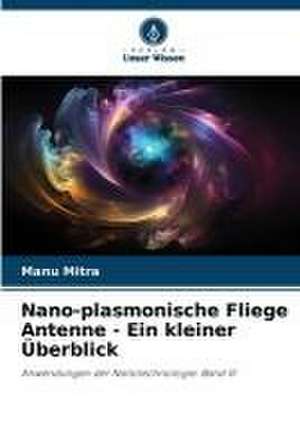 Nano-plasmonische Fliege Antenne - Ein kleiner Überblick de Manu Mitra