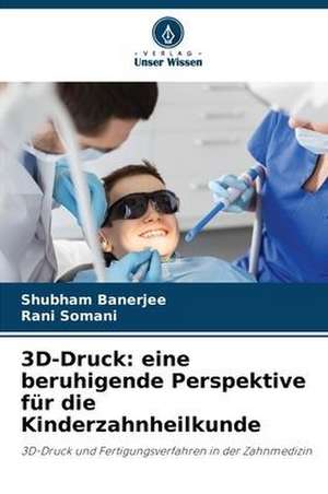 3D-Druck: eine beruhigende Perspektive für die Kinderzahnheilkunde de Shubham Banerjee