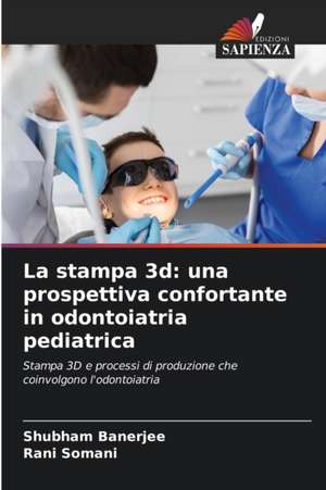 La stampa 3d: una prospettiva confortante in odontoiatria pediatrica de Shubham Banerjee