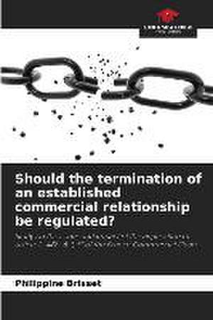 Should the termination of an established commercial relationship be regulated? de Philippine Brisset