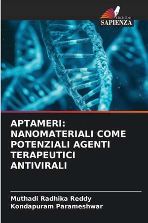 APTAMERI: NANOMATERIALI COME POTENZIALI AGENTI TERAPEUTICI ANTIVIRALI de Muthadi Radhika Reddy