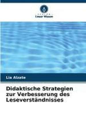 Didaktische Strategien zur Verbesserung des Leseverständnisses de Lia Alzate