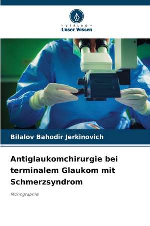 Antiglaukomchirurgie bei terminalem Glaukom mit Schmerzsyndrom de Bilalov Bahodir Jerkinovich