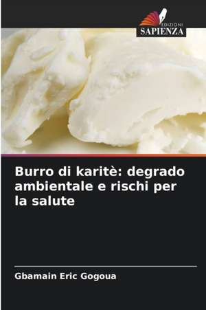 Burro di karitè: degrado ambientale e rischi per la salute de Gbamain Eric Gogoua