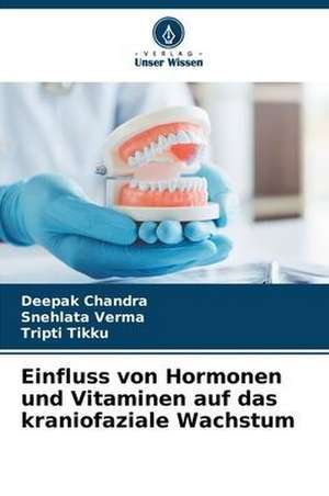 Einfluss von Hormonen und Vitaminen auf das kraniofaziale Wachstum de Deepak Chandra