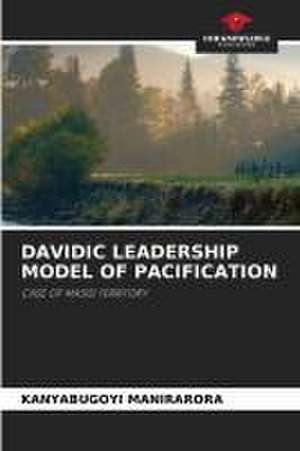 DAVIDIC LEADERSHIP MODEL OF PACIFICATION de Kanyabugoyi Manirarora