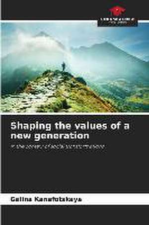 Shaping the values of a new generation de Galina Kanafotskaya