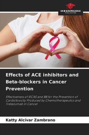 Effects of ACE inhibitors and Beta-blockers in Cancer Prevention de Katty Alcívar Zambrano