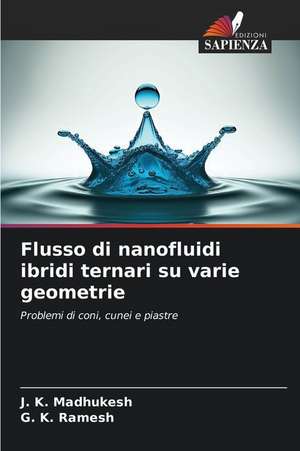 Flusso di nanofluidi ibridi ternari su varie geometrie de J. K. Madhukesh