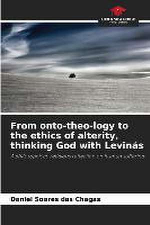 From onto-theo-logy to the ethics of alterity, thinking God with Levinás de Daniel Soares Das Chagas