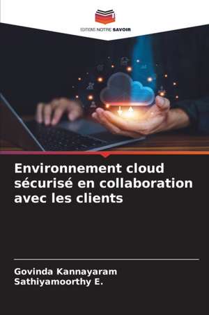 Environnement cloud sécurisé en collaboration avec les clients de Govinda Kannayaram