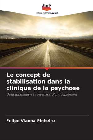 Le concept de stabilisation dans la clinique de la psychose de Felipe Vianna Pinheiro