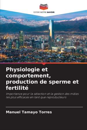 Physiologie et comportement, production de sperme et fertilité de Manuel Tamayo Torres